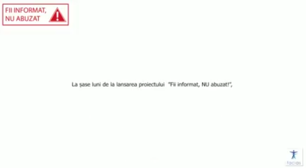 , La șase luni de activitate, &icirc;n cadrul proiectului &rdquo;Fii informat, nu abuzat, FACIAS