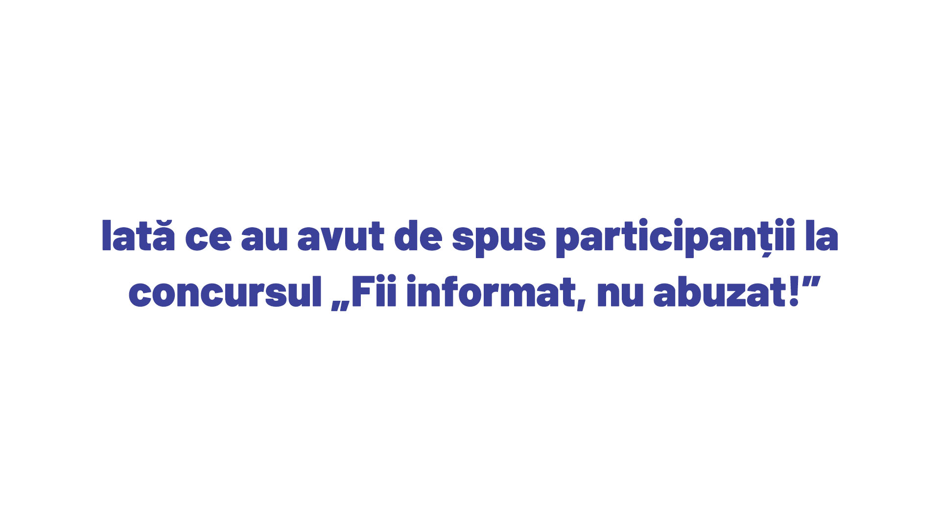, Iată ce au avut de spus participanții la concursul “Fii informat, nu abuzat!”, FACIAS