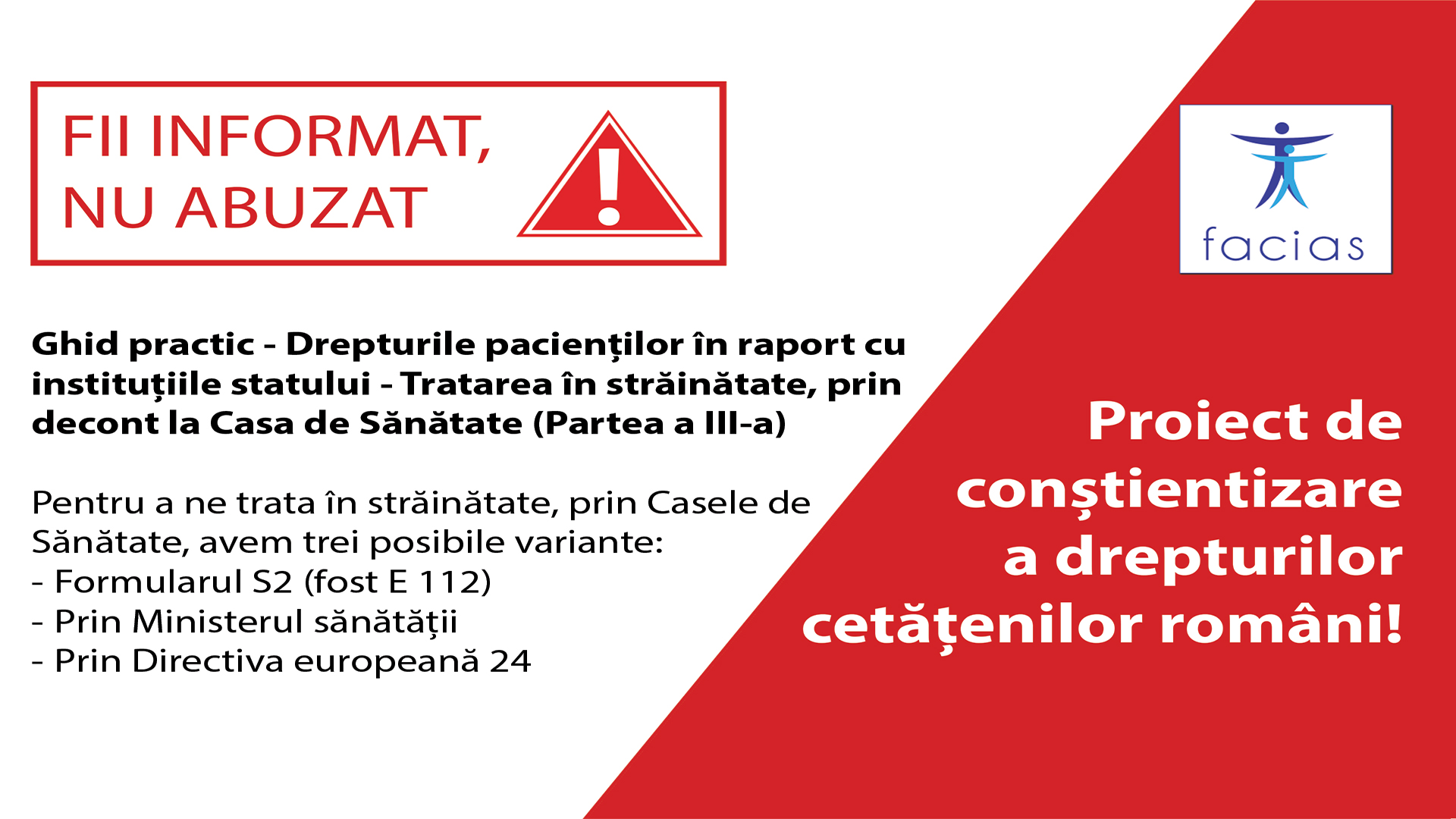 , Ghid practic: Drepturile pacienților în raport cu instituțiile statului &#8211; Dreptul de a ne trata în afara țării, atunci când ce avem noi nu se poate rezolva în România, cu costuri suportate, prin decont, de Casa de Sănătate; Instrumente practice:  Directiva 24, FACIAS