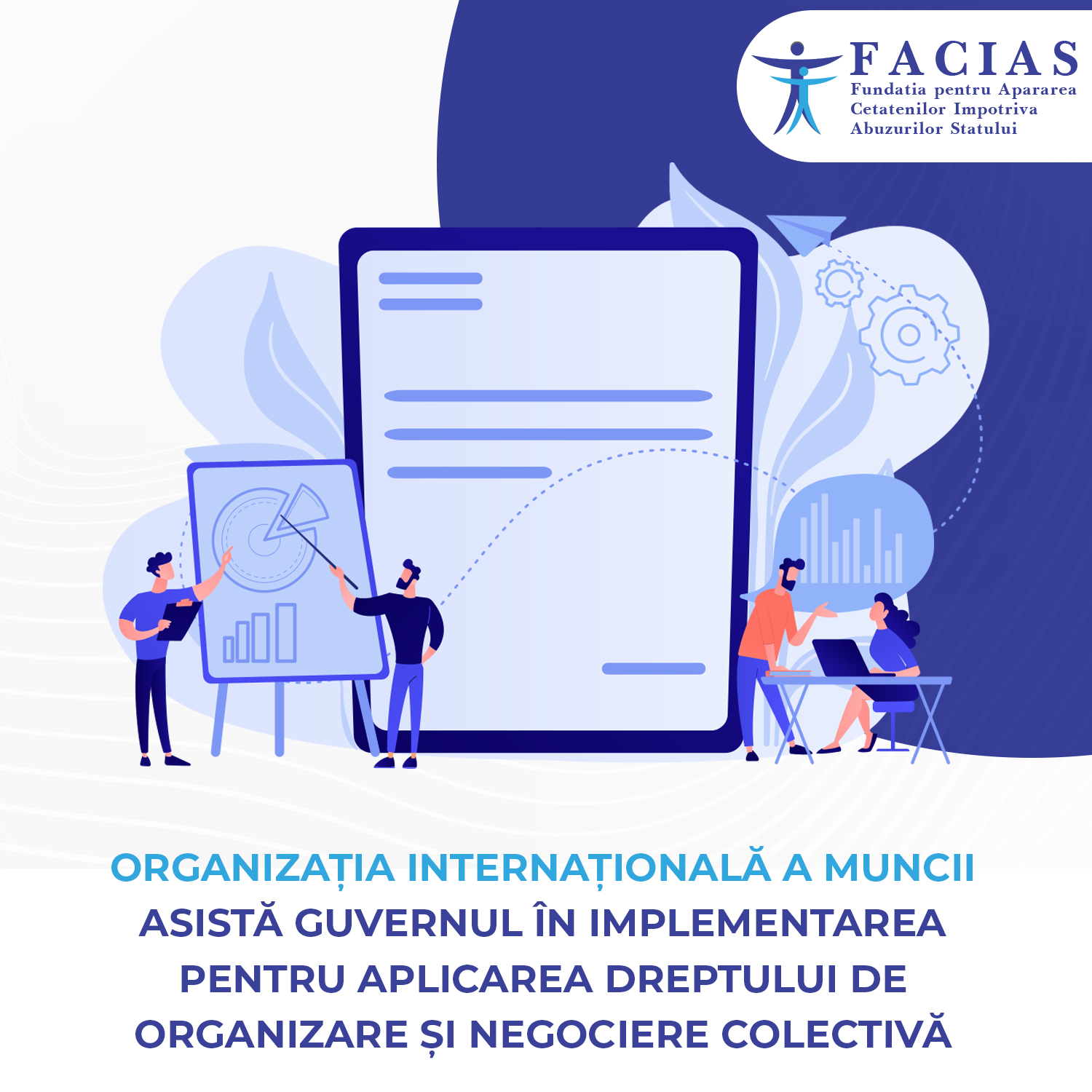 , Organizația Internațională a Muncii asistă Guvernul &icirc;n implementarea pentru aplicarea dreptului de organizare și negociere colectivă, FACIAS