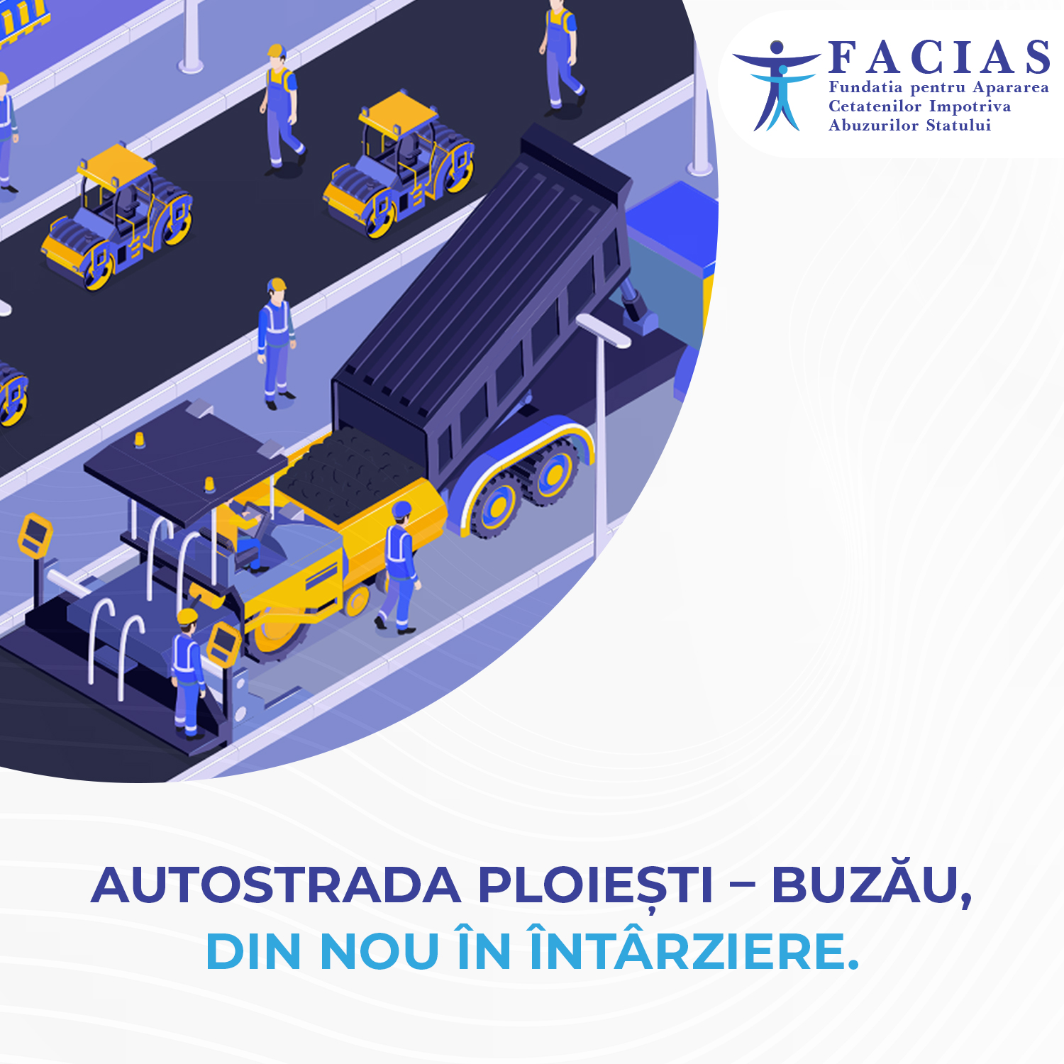 , Autostrada ploiești-buzău, din nou &icirc;n &icirc;nt&acirc;rziere, FACIAS