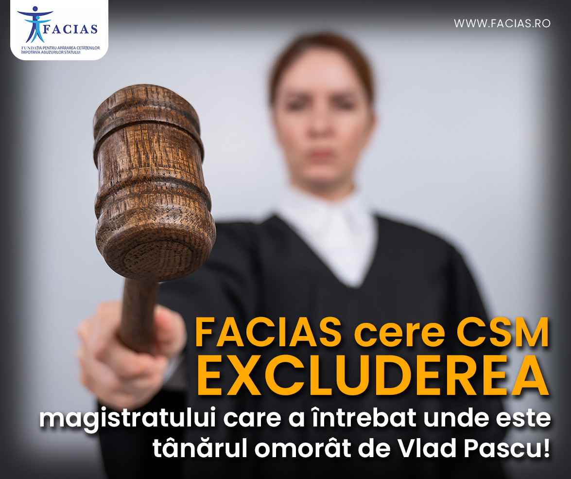 , FACIAS cere CSM excluderea magistratului care a &icirc;ntrebat unde este t&acirc;nărul omor&acirc;t de Vlad Pascu!, FACIAS
