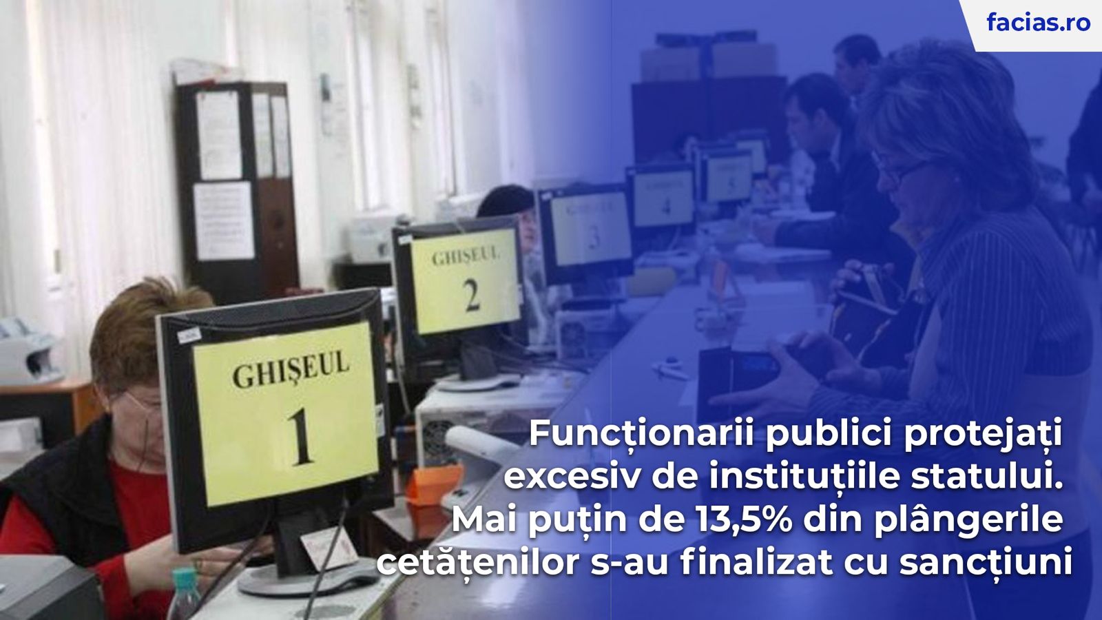 , FACIAS: Funcționarii publici protejați excesiv de instituțiile statului. Mai puțin de 13,5% din pl&acirc;ngerile cetățenilor s-au finalizat cu sancțiuni, FACIAS