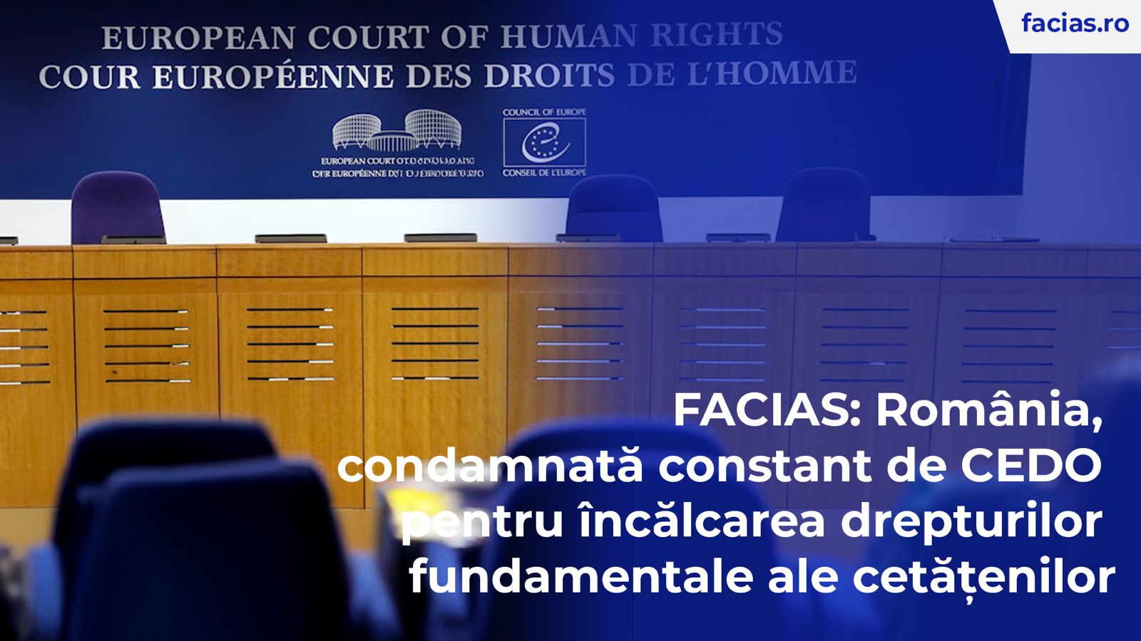 , FACIAS: Rom&acirc;nia, condamnată constant de CEDO pentru &icirc;ncălcarea drepturilor fundamentale ale cetățenilor, FACIAS