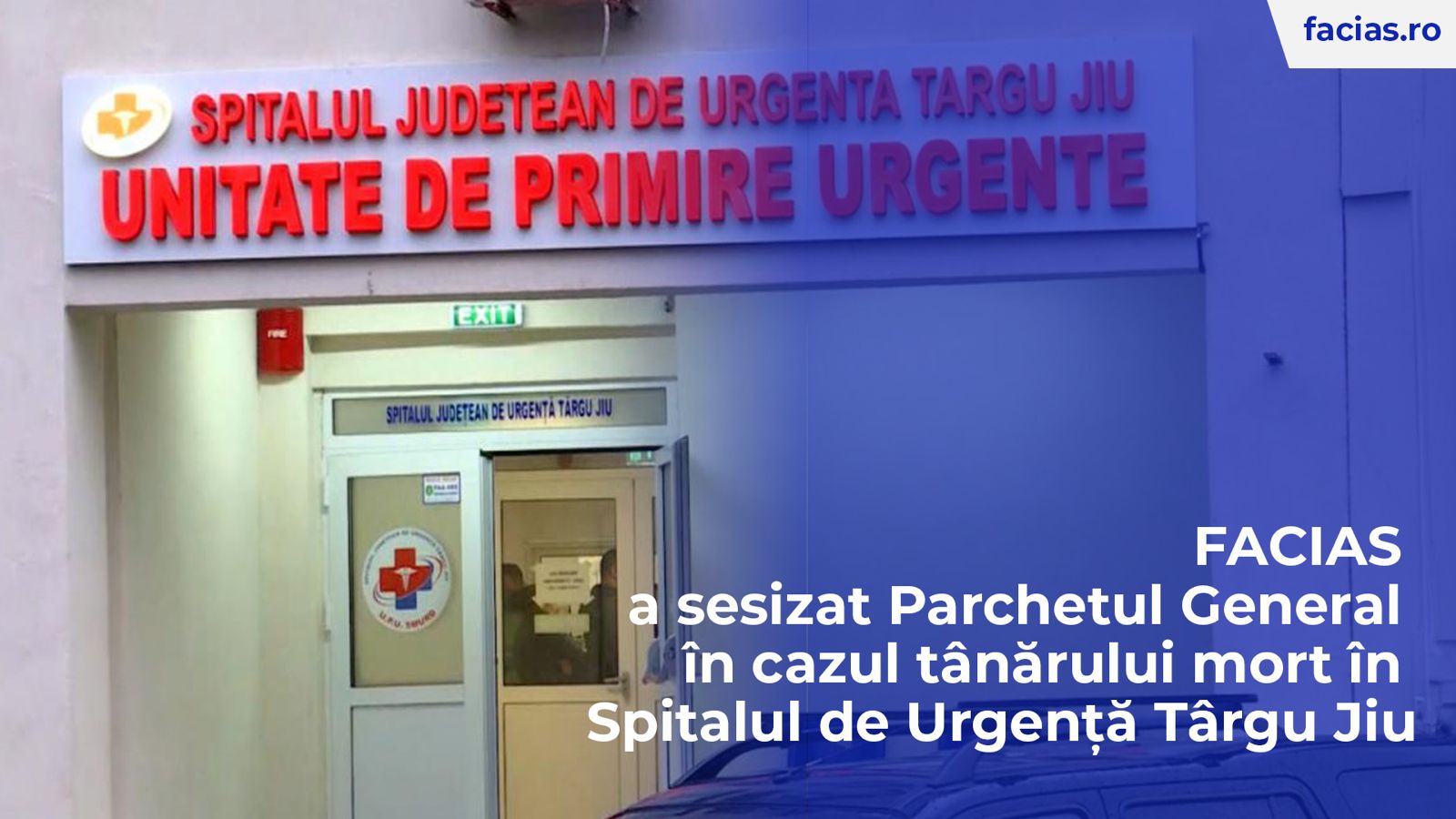 , FACIAS a sesizat Parchetul General &icirc;n cazul t&acirc;nărului mort &icirc;n Spitalul de Urgență T&acirc;rgu Jiu, FACIAS
