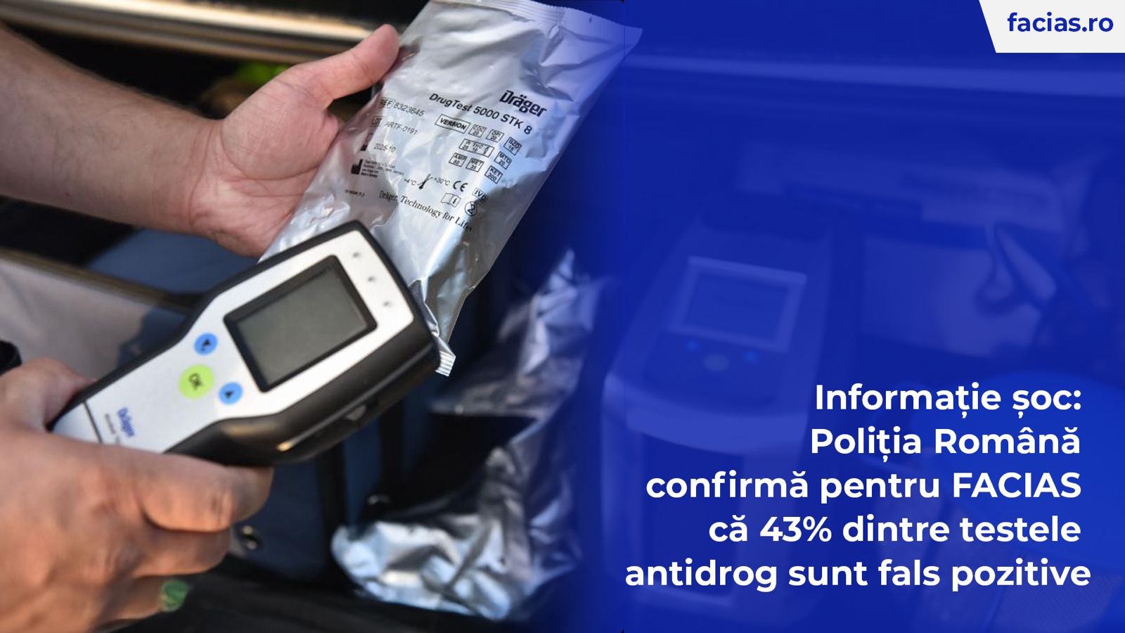 , Informație șoc: Poliția Rom&acirc;nă confirmă pentru FACIAS că 43% dintre testele antidrog sunt fals pozitive, FACIAS