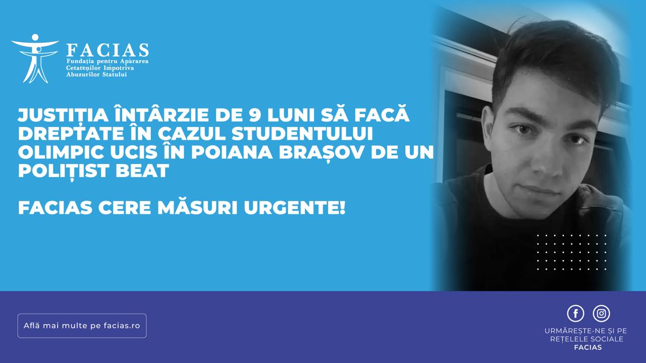 , Justiția &icirc;nt&acirc;rzie de 9 luni să facă dreptate &icirc;n cazul studentului olimpic ucis &icirc;n Poiana Brașov de un polițist beat. FACIAS cere măsuri urgente!, FACIAS