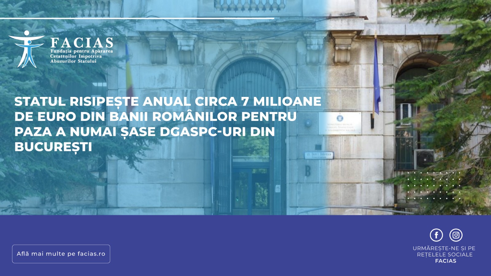 , FACIAS: Statul risipește anual circa 7 milioane de euro din banii rom&acirc;nilor pentru paza a numai șase DGASPC-uri din București, FACIAS
