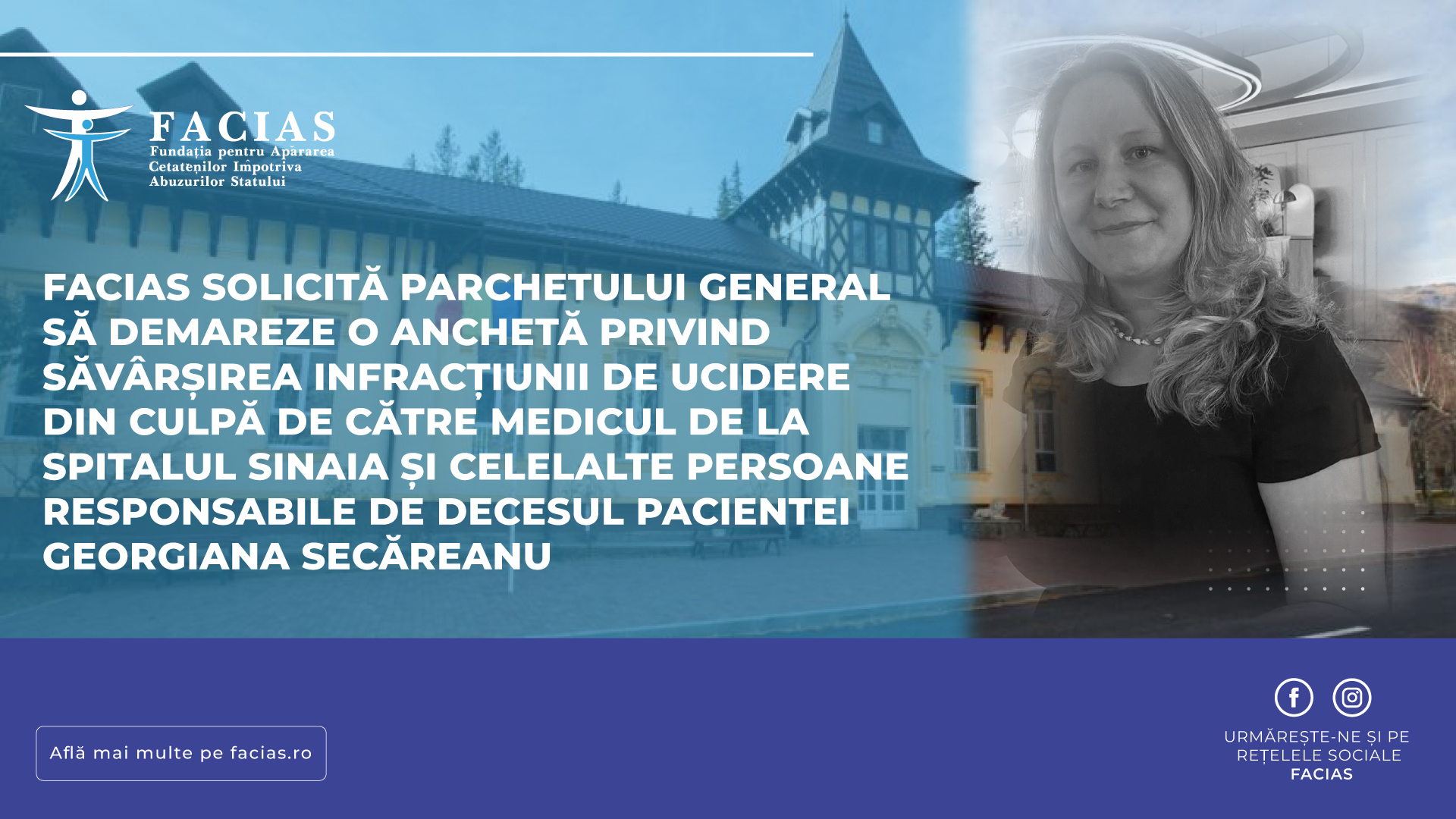 , FACIAS solicită Parchetului General să demareze o anchetă privind săv&acirc;rșirea infracțiunii de ucidere din culpă de către medicul de la Spitalul Sinaia și celelalte persoane responsabile de decesul pacientei Georgiana Secăreanu, FACIAS