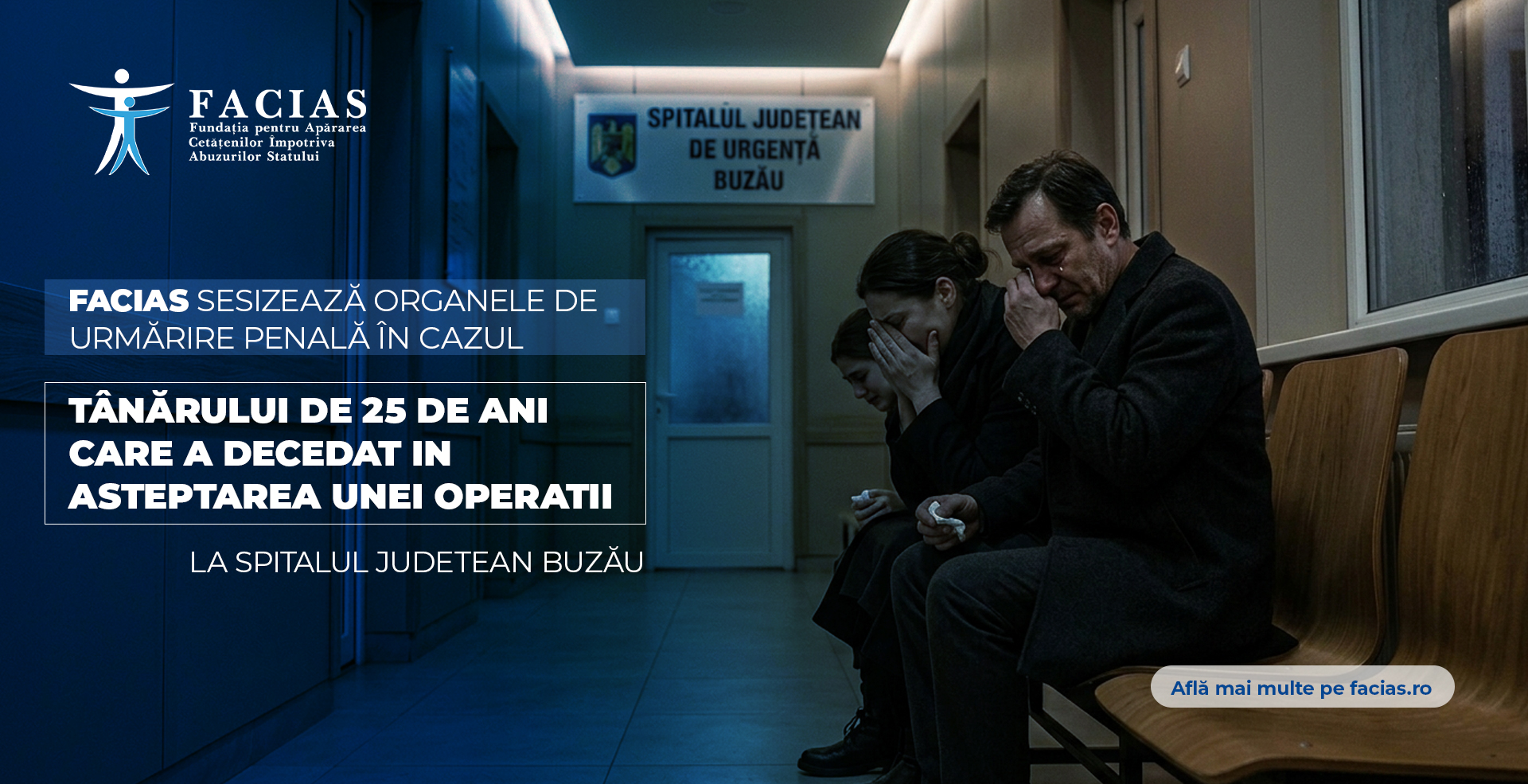 , FACIAS sesizează organele de urmărire penală &icirc;n cazul t&acirc;nărului de 25 de ani care a decedat &icirc;n așteptarea unei operații la Spitalul Județean Buzău, FACIAS