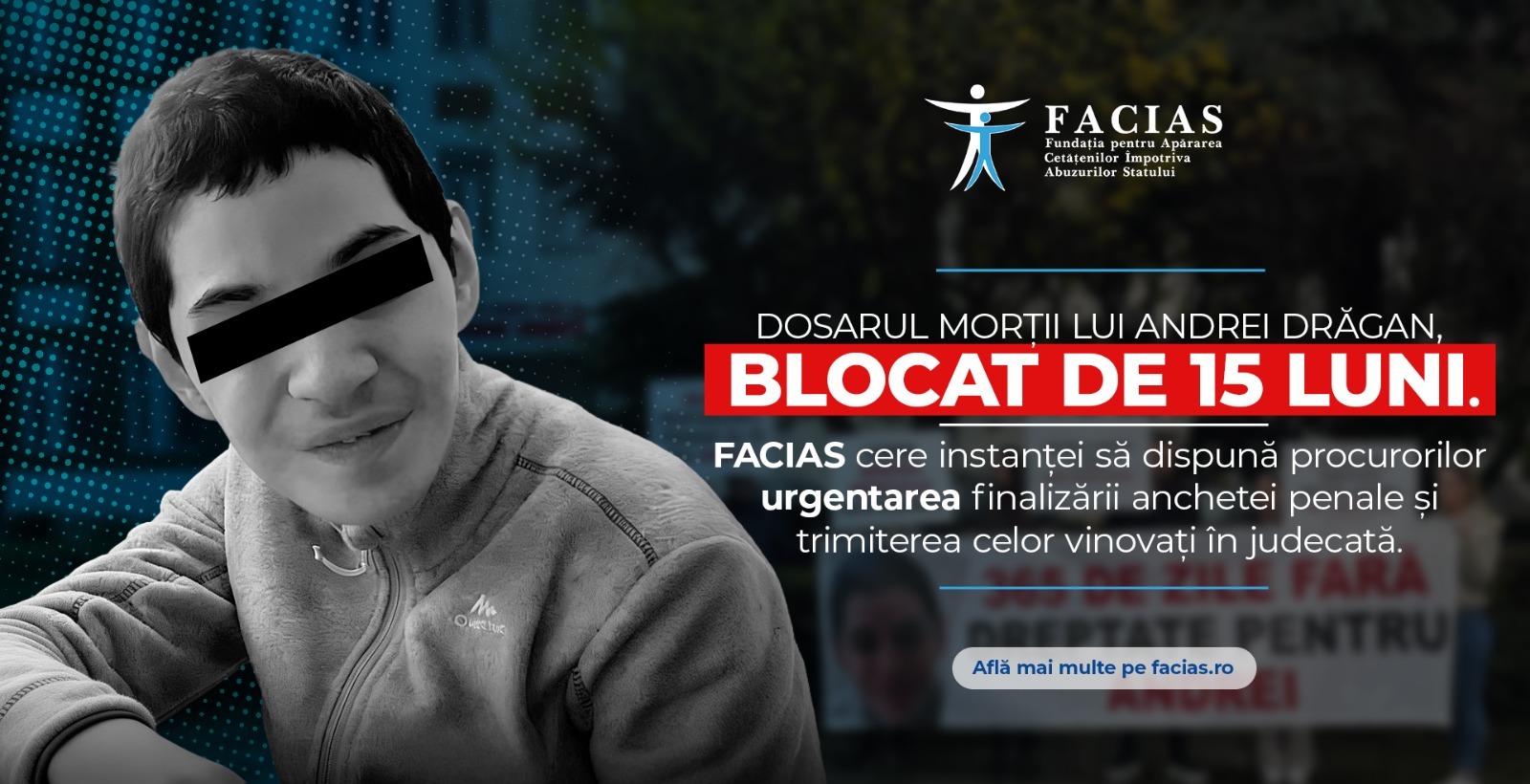 , Dosarul morții lui Andrei Drăgan, blocat de 15 luni. FACIAS cere instanței să dispună procurorilor urgentarea finalizării anchetei penale și trimiterea celor vinovați &icirc;n judecată, FACIAS