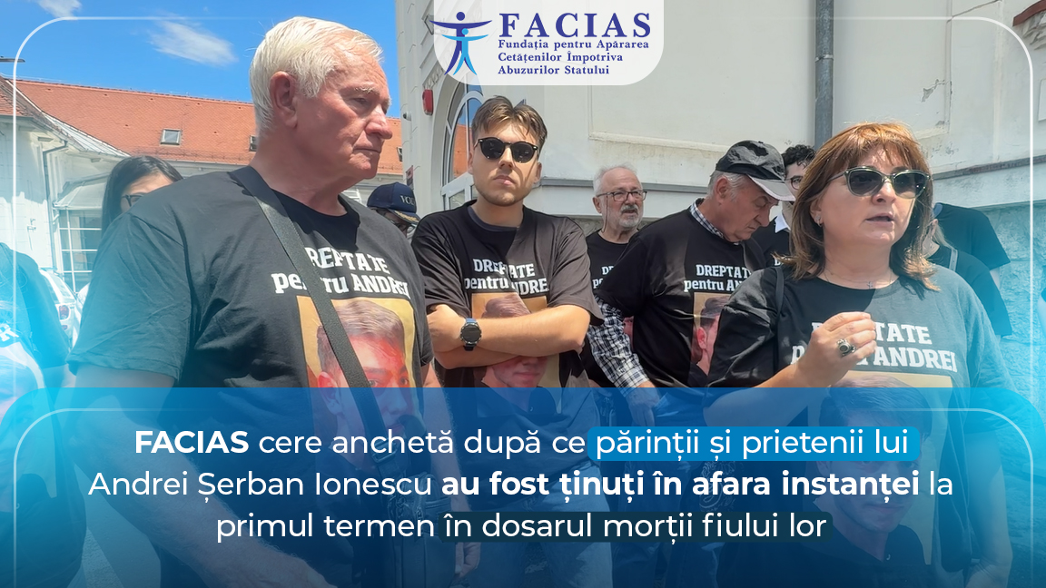 , FACIAS cere anchetă după ce părinții și prietenii lui Andrei Șerban Ionescu au fost ținuți &icirc;n afara instanței la primul termen &icirc;n dosarul morții fiului lor, FACIAS