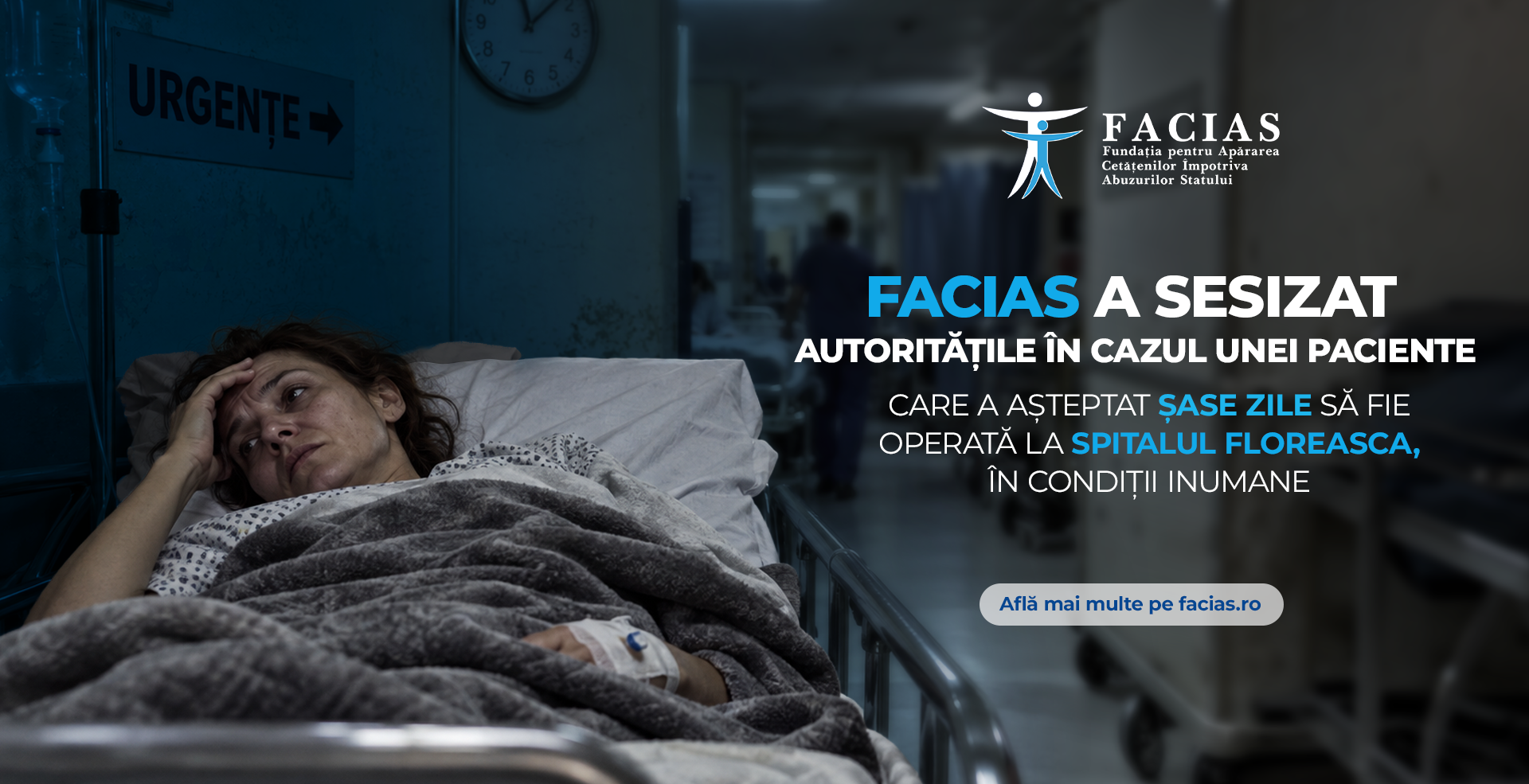 , FACIAS a sesizat autoritățile &icirc;n cazul unei paciente care a așteptat șase zile să fie operată la Spitalul Floreasca, &icirc;n condiții inumane, FACIAS