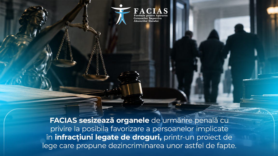 , FACIAS sesizează organele de urmărire penală cu privire la posibila favorizare a persoanelor implicate &icirc;n infracțiuni legate de droguri, printr-un proiect de lege care propune dezincriminarea unor astfel de fapte, FACIAS